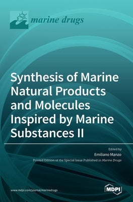 Synthesis of Marine Natural Products and Molecules Inspired by Marine Substances II by Manzo, Emiliano