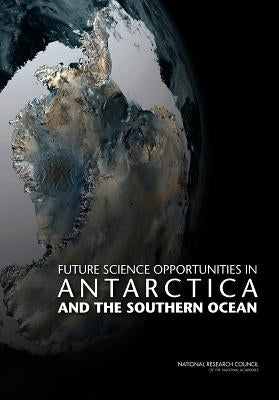 Future Science Opportunities in Antarctica and the Southern Ocean by National Research Council