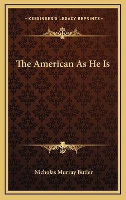 The American As He Is by Butler, Nicholas Murray