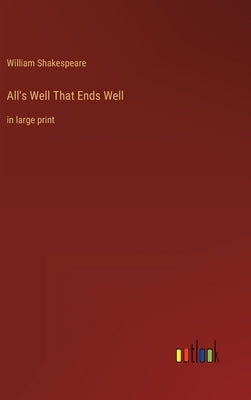 All's Well That Ends Well: in large print by Shakespeare, William