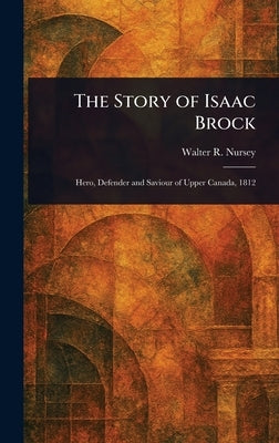The Story of Isaac Brock by Nursey, Walter R.
