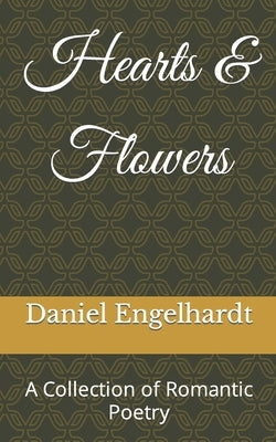 Hearts & Flowers: A Collection of Romantic Poetry by Engelhardt, Daniel