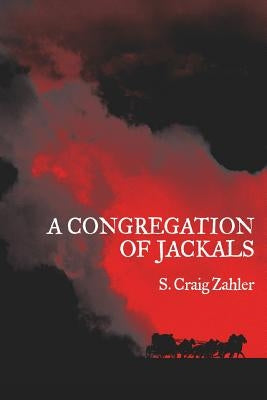 A Congregation of Jackals: Author's Preferred Text by Zahler, S. Craig