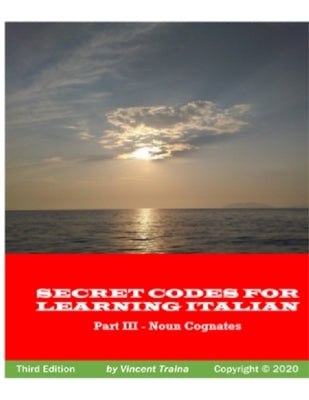 Secret Codes for Learning Italian, Part III - Noun Cognates by Traina, Vincent