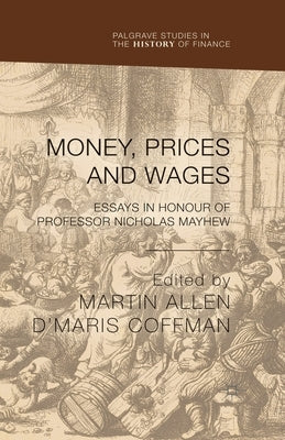 Money, Prices and Wages: Essays in Honour of Professor Nicholas Mayhew by Allen, M.