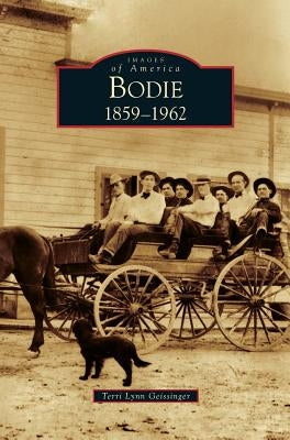 Bodie: 1859-1962 by Geissinger, Terri Lynn