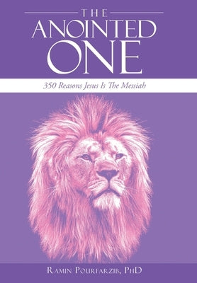 The Anointed One: 350 Reasons Jesus Is the Messiah by Pourfarzib, Ramin