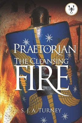 Praetorian: The Cleansing Fire by Turney, S. J. a.