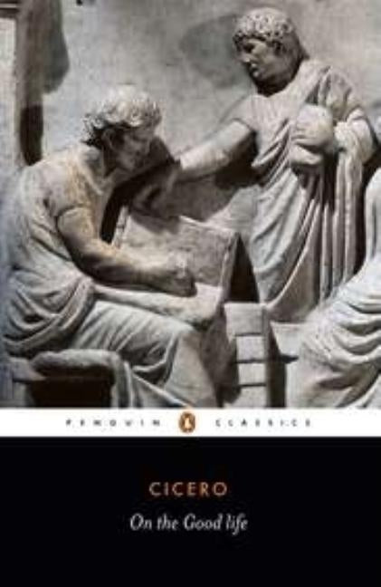 On the Good Life by Cicero, Marcus Tullius