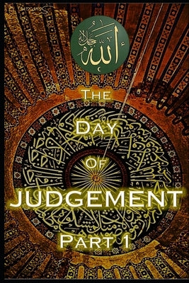 The Day of Judgement in Islam Part 1: Qiyamah - End of World by Yaseen, Maria