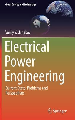 Electrical Power Engineering: Current State, Problems and Perspectives by Ushakov, Vasily Y.