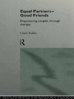 Equal Partners--Good Friends: Empowering Couples Through Therapy by Rabin, Claire