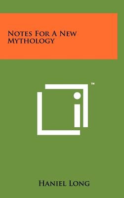 Notes For A New Mythology by Long, Haniel