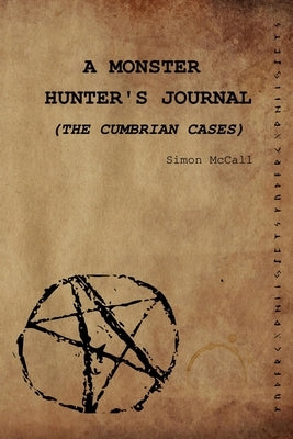 A Monster Hunter's Journal: The Cumbrian Cases by McCall, Simon