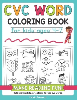CVC Words Coloring Book for Kids Ages 4-7: Make Reading Fun! Build phonics skills as you learn to read cvc words by Brainard, Laurin
