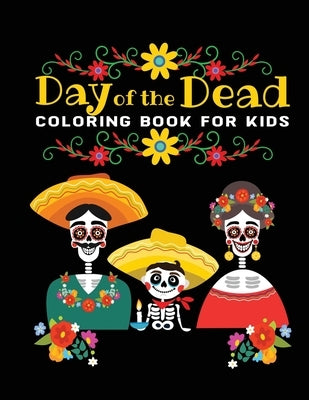 day of the dead coloring book for kids: 30 + Easy & beautiful dia de los muertos designs To Draw by Kid Press, Jane