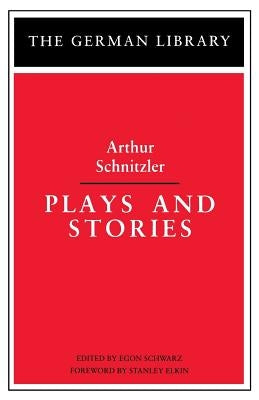 Plays and Stories: Arthur Schnitzler by Schnitzler, Arthur