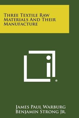 Three Textile Raw Materials and Their Manufacture by Warburg, James Paul