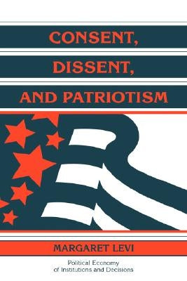 Consent, Dissent, and Patriotism by Levi, Margaret