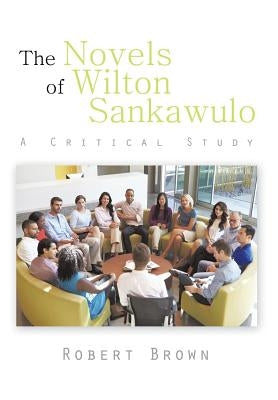 The Novels of Wilton Sankawulo: A Critical Study by Brown, Robert
