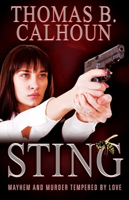 Sting: Mayhem and Murder Tempered by Love by Calhoun, Thomas B.
