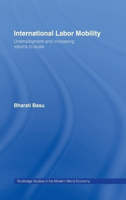 International Labor Mobility: Unemployment and Increasing Returns to Scale by Basu, Bharati