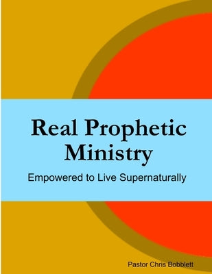 Real Prophetic Ministry by Bobblett, Chris