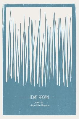 Home Grown: Poetry by Mary Ellen Shaughan by Shaughan, Mary Ellen