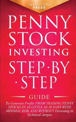 Penny Stock Investing: Step-by-Step Guide to Generate Profits from Trading Penny Stocks in as Little as 30 Days with Minimal Risk and Without by Footprint Press, Small