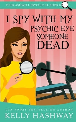 I Spy With My Psychic Eye Someone Dead by Hashway, Kelly