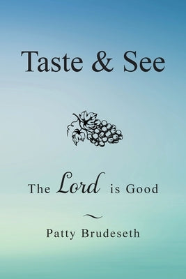 Taste & See: The Lord Is Good by Brudeseth, Patty