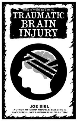 This Is Your Brain on Traumatic Brain Injury by Biel, Joe