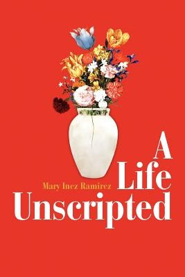 A Life Unscripted by Ramirez, Mary Inez