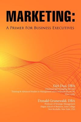 Marketing: A Primer for Business Executives by Dua, Giri