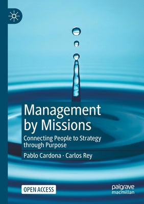 Management by Missions: Connecting People to Strategy Through Purpose by Cardona, Pablo