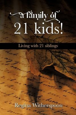 A Family of 21 Kids!: Living with 21 Siblings by Witherspoon, Regina