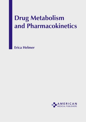 Drug Metabolism and Pharmacokinetics by Helmer, Erica