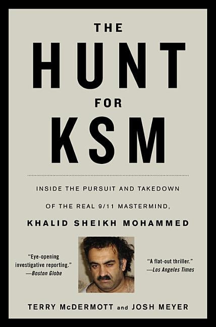 The Hunt for Ksm: Inside the Pursuit and Takedown of the Real 9/11 Mastermind, Khalid Sheikh Mohammed by McDermott, Terry