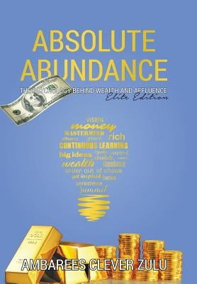 Absolute Abundance: The Psychology Behind Wealth and Affluence by Zulu, Ambarees Clever