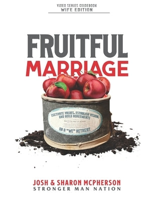 Fruitful Marriage: Cultivate Values, Establish Vision, and Build Agreements on a "WE" Retreat [WIFE EDITION] by McPherson, Sharon