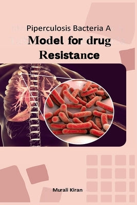 Piperculosis Bacteria A Model for Drug Resistance by Kiran, Murali