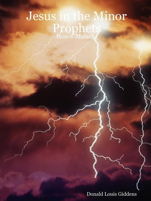 Jesus in the Minor Prophets: Hosea-Malachi by Giddens, Donald Louis