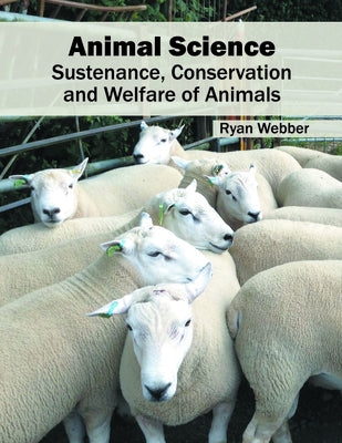 Animal Science: Sustenance, Conservation and Welfare of Animals by Webber, Ryan