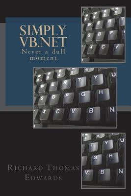 Simply VB.NET: Never a Dull Moment by Edwards, Richard Thomas