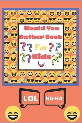 Would You Rather Book for Kids: The Book of Silly Scenarios, Challenging Choices, and Hilarious Situations the Whole Family Will Love (Game Book Gift by Forever, Fun