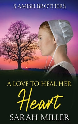 A Love to Heal Her Heart by Miller, Sarah