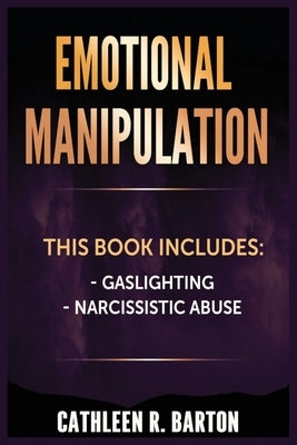 Emotional Manipulation: Gaslighting, Narcissistic Abuse by Barton, Cathleen R.