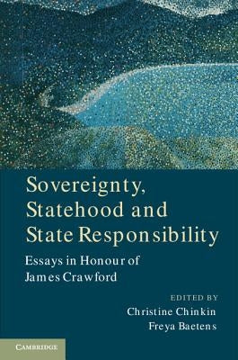 Sovereignty, Statehood and State Responsibility: Essays in Honour of James Crawford by Chinkin, Christine