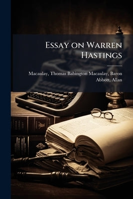 Essay on Warren Hastings by Macaulay, Thomas Babington Macaulay Bar