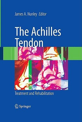The Achilles Tendon: Treatment and Rehabilitation by Nunley, James A.